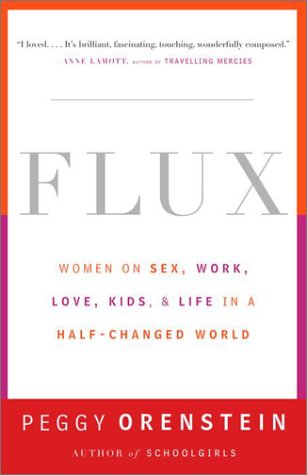 Cover for Peggy Orenstein · Flux: Women on Sex, Work, Love, Kids, and Life in a Half-changed World (Paperback Book) (2001)