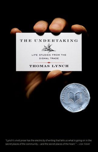 Cover for Thomas Lynch · The Undertaking: Life Studies from the Dismal Trade (Paperback Book) [Reprint edition] (2009)