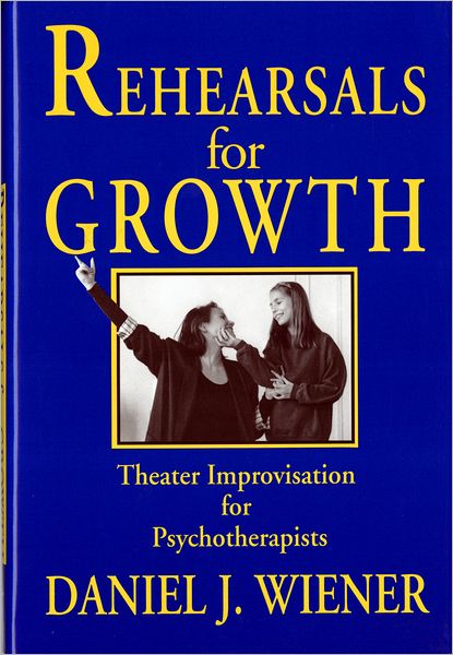 Cover for Daniel J. Wiener · Rehearsals for Growth: Theater Improvisation for Psychotherapists (Hardcover Book) (1995)