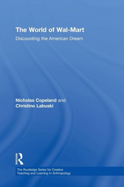 Cover for Labuski, Christine (Virginia Polytechnic Institute and State University, USA) · The World of Wal-Mart: Discounting the American Dream - Routledge Series for Creative Teaching and Learning in Anthropology (Hardcover Book) (2012)