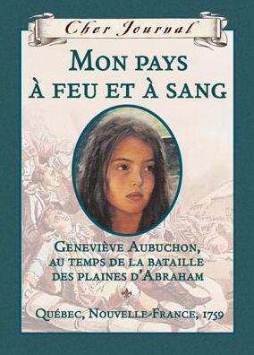 Cover for Maxine Trottier · Mon Pays a Feu et a Sang: Genevieve Aubuchon, Au Temps De La Bataille Des Plaines Dabraham, Quebec, Nouvelle-france, 1759 (Cher Journal) (French Edition) (Hardcover Book) [French edition] (2010)