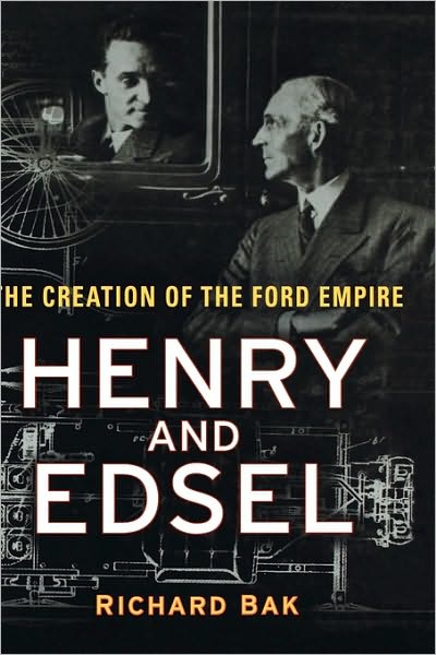 Cover for Richard Bak · Henry and Edsel: The Creation of the Ford Empire (Hardcover Book) (2003)