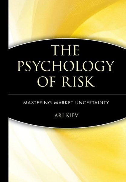 Cover for Ari Kiev · The Psychology of Risk: Mastering Market Uncertainty - Wiley Trading (Hardcover Book) (2002)