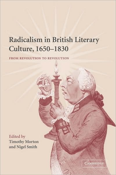 Radicalism in British Literary Culture, 1650–1830: From Revolution to Revolution - Timothy Morton - Kirjat - Cambridge University Press - 9780521120876 - torstai 1. lokakuuta 2009