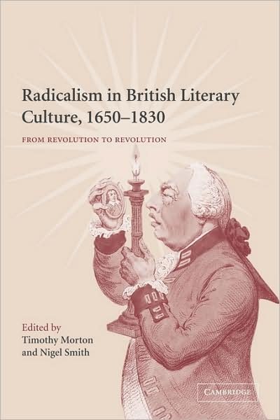 Radicalism in British Literary Culture, 1650-1830: From Revolution to Revolution - Timothy Morton - Books - Cambridge University Press - 9780521120876 - October 1, 2009