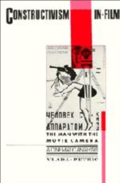 Cover for Vlada Petric · Constructivism in Film - A Cinematic Analysis: The Man with the Movie Camera - Cambridge Studies in Film (Paperback Book) (1993)