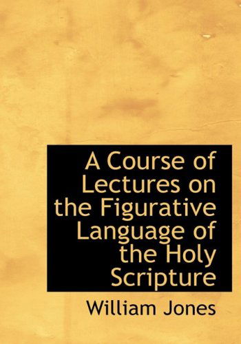 Cover for William Jones · A Course of Lectures on the Figurative Language of the Holy Scripture (Hardcover Book) [Large Print, Lrg edition] (2008)