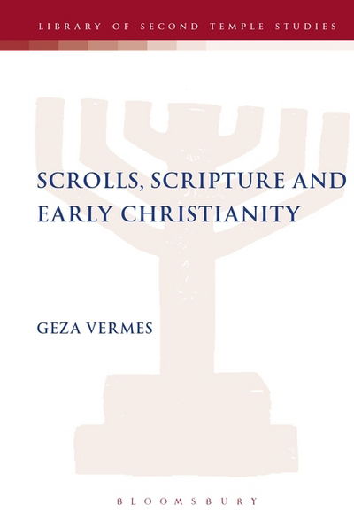 Cover for Geza Vermes · Scrolls, Scriptures and Early Christianity - The Library of Second Temple Studies (Hardcover Book) (2005)