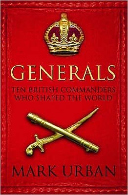 Cover for Mark Urban · Generals: Ten British Commanders who Shaped the World (Pocketbok) [Main edition] (2006)
