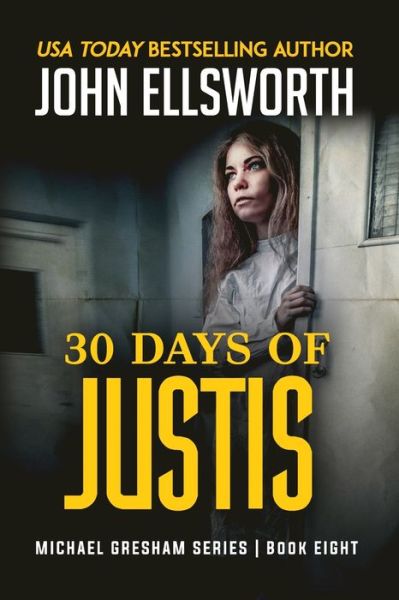 Cover for John Ellsworth · 30 Days of Justis : Michael Gresham Legal Thriller Series Book Eight (Paperback Book) (2019)