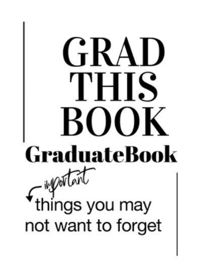 Cover for Nisha B · Grad This Book : Graduate Book, Important Things You May Not Want to Forget (Paperback Book) (2021)