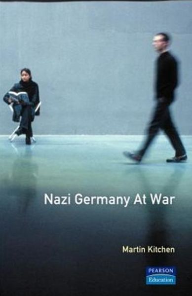 Nazi Germany at War - Martin Kitchen - Books - Taylor & Francis Ltd - 9780582073876 - October 31, 1994