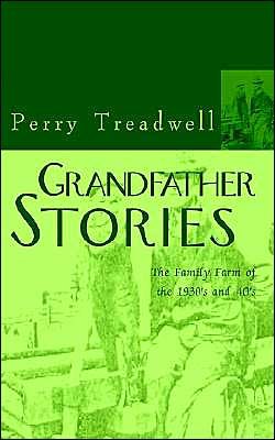 Cover for Perry Treadwell · Grandfather Stories: the Family Farm of the 1930's and 40's (Paperback Book) (2000)