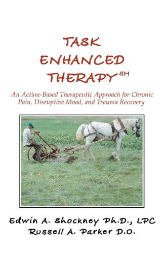 Cover for Edwin A. Shockney · Task Enhanced Therapy: an Action-based Therapeutic Approach for Chronic Pain, Disruptive Mood, and Trauma Recovery (Paperback Book) [1st edition] (2007)