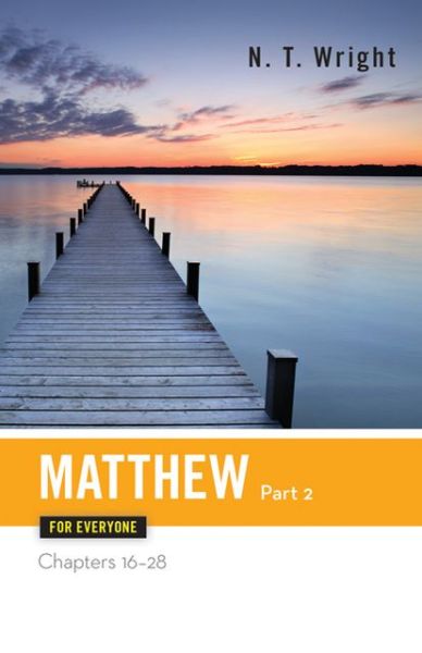 Cover for Tom Wright · Matthew for Everyone, Part 2: Chapters 16-28 (New Testament for Everyone) (Paperback Book) (2004)