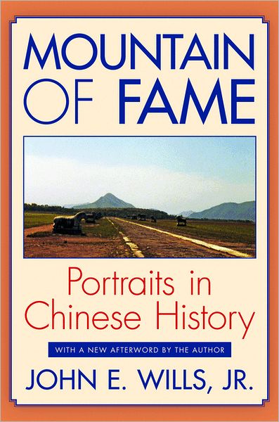 Cover for Wills, Jr., John E., Jr. · Mountain of Fame: Portraits in Chinese History (Paperback Book) [Revised edition] (2012)