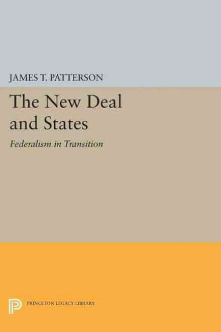 Cover for James T. Patterson · New Deal and States: Federalism in Transition - Princeton Legacy Library (Paperback Book) (2015)