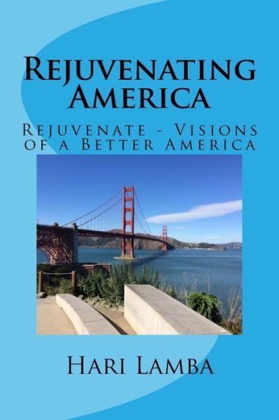 Cover for Hari Lamba · Rejuvenating America : Rejuvenate - Visions of a Better America (Paperback Book) (2018)