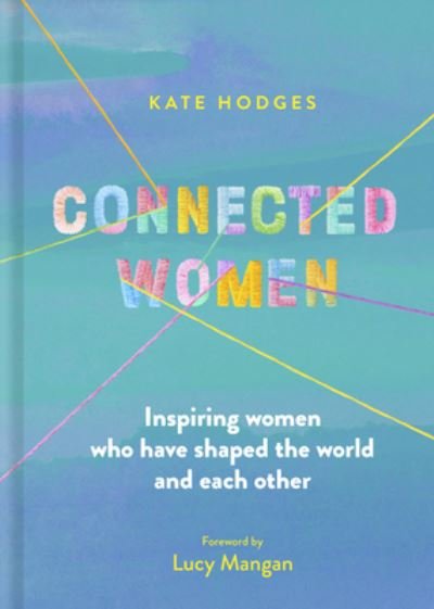 Cover for Kate Hodges · Connected Women: Inspiring women who have shaped the world and each other (Hardcover bog) [New edition] (2023)