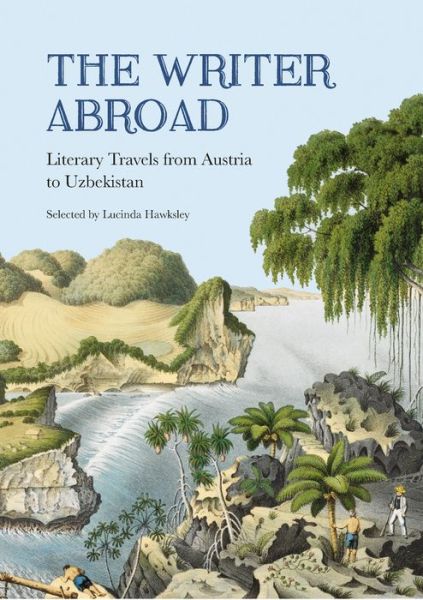 Cover for Lucinda Hawksley · The Writer Abroad: Literary Travels from Austria to Uzbekistan (Paperback Book) (2017)