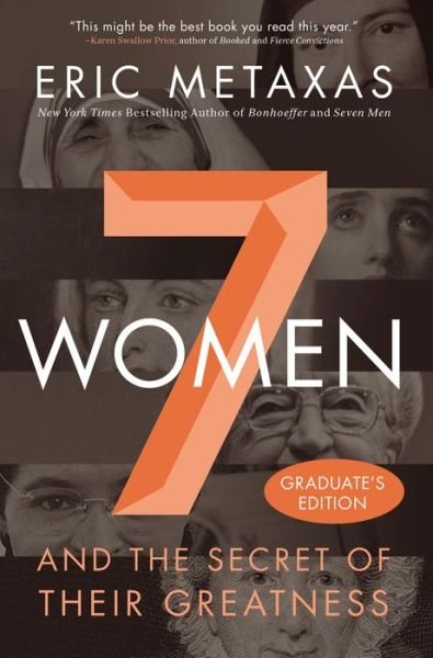 Cover for Eric Metaxas · Seven Women: And the Secret of Their Greatness (Hardcover Book) (2016)