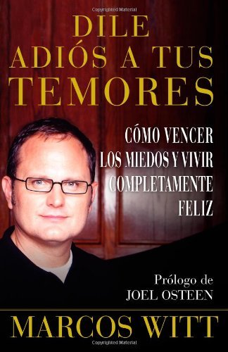 Cover for Marcos Witt · Dile Adiós a Tus Temores (How to Overcome Fear): Como Vencer Los Miedos Y Vivir Completamente Feliz (Atria Espanol) (Spanish Edition) (Taschenbuch) [Spanish edition] (2007)