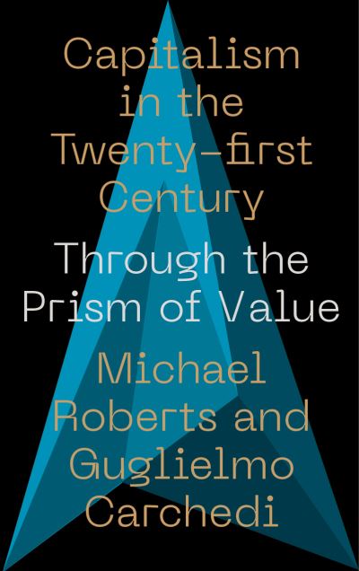 Cover for Carchedi, Guglielmo (Amsterdam University) · Capitalism in the 21st Century: Through the Prism of Value - IIPPE (Hardcover Book) (2022)