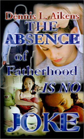 Cover for Dennis L. Aikens · The Absence of Fatherhood is No Joke (Paperback Book) (2001)