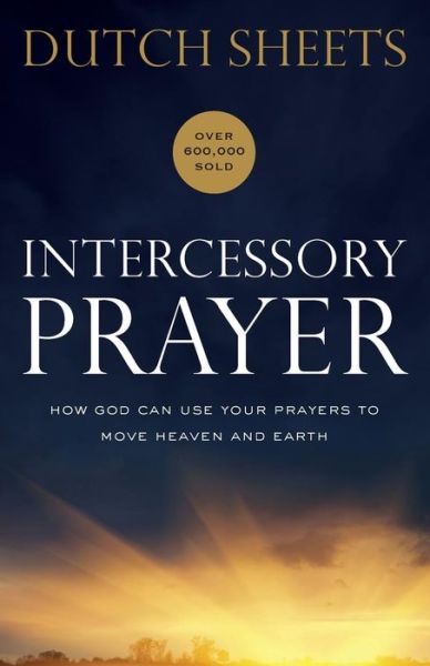 Cover for Dutch Sheets · Intercessory Prayer – How God Can Use Your Prayers to Move Heaven and Earth (Taschenbuch) [Repackaged edition] (2016)