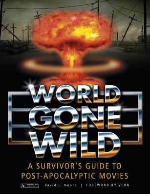 Cover for David J. Moore · World Gone Wild: A Survivor's Guide to Post-Apocalyptic Movies (Hardcover Book) (2014)