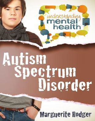 Autism Spectrum Disorder - Understanding Mental Health - Marguerite Rodger - Boeken - Crabtree Publishing Co,US - 9780778700876 - 1 maart 2014