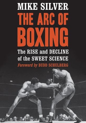Cover for Mike Silver · The Arc of Boxing: The Rise and Decline of the Sweet Science (Pocketbok) (2014)