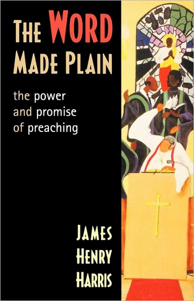 The Word Made Plain: The Power and Promise of Preaching - James Henry Harris - Books - 1517 Media - 9780800636876 - July 14, 2004