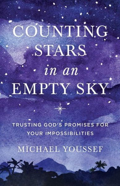 Cover for Michael Youssef · Counting Stars in an Empty Sky: Trusting God's Promises for Your Impossibilities (Paperback Book) (2019)