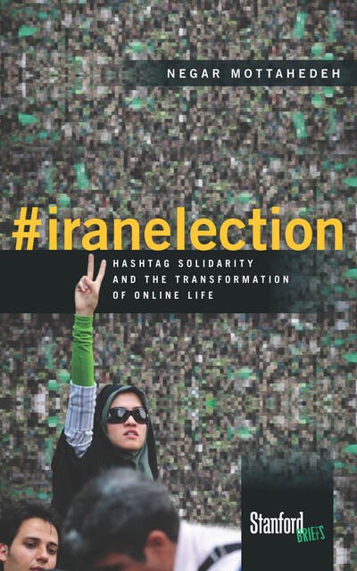 Cover for Negar Mottahedeh · #iranelection: Hashtag Solidarity and the Transformation of Online Life (Paperback Book) (2015)