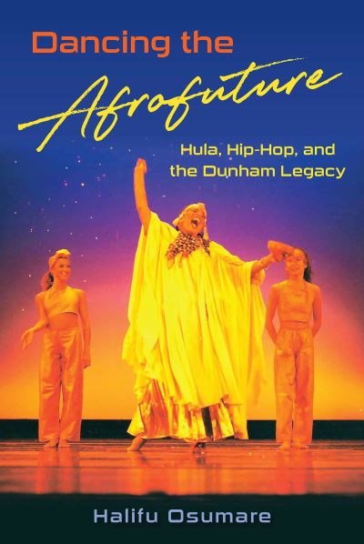 Cover for Halifu Osumare · Dancing the Afrofuture: Hula, Hip-Hop, and the Dunham Legacy (Paperback Book) (2024)