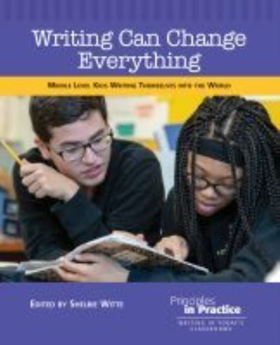 Writing Can Change Everything: Middle Level Kids Writing Themselves into the World - Principles in Practice -  - Książki - National Council of Teachers of English - 9780814174876 - 30 kwietnia 2020