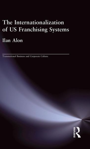 Cover for Ilan Alon · The Internationalization of US Franchising Systems - Transnational Business and Corporate Culture (Inbunden Bok) (1999)