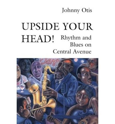 Upside Your Head! - Johnny Otis - Bøger - Wesleyan University Press - 9780819562876 - 19. december 1993