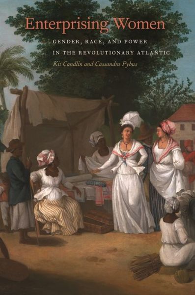 Cover for Kit Candlin · Enterprising Women: Gender, Race, and Power in the Revolutionary Atlantic - Race in the Atlantic World, 1700–1900 (Paperback Book) (2018)