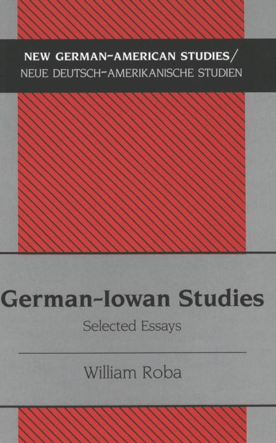 Cover for William Roba · German-Iowan Studies: Selected Essays - New German-American Studies / Neue Deutsch-Amerikanische Studien (Hardcover bog) (2004)