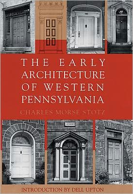 The Early Architecture Of Western Pennsylvania - Charles Morse Stotz - Books - University of Pittsburgh Press - 9780822937876 - November 16, 1995