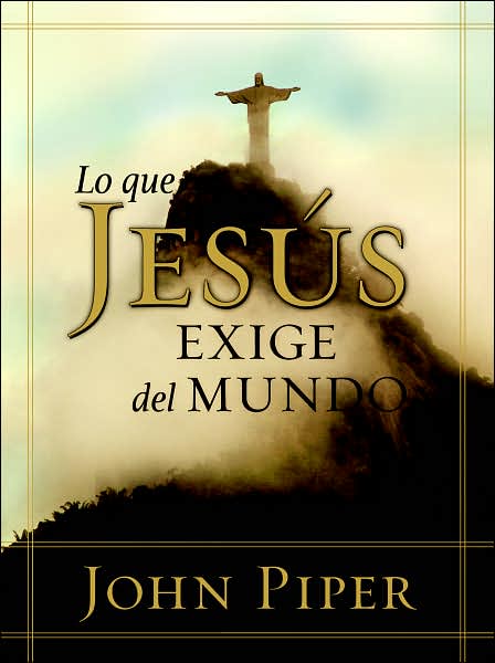 Cover for John Piper · Lo Que Jesus Exige Del Mundo (Paperback Book) (2007)