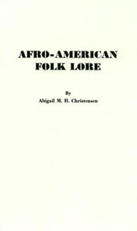 Afro-American Folk Lore: Told Round Cabin Fires on the Sea Islands of South Carolina - A.M.H. Christensen - Libros - Bloomsbury Publishing Plc - 9780837113876 - 31 de diciembre de 1969