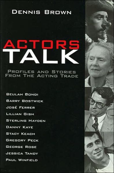 Actors Talk: Profiles and Stories from the Acting Trade - Dennis Brown - Books - Hal Leonard Corporation - 9780879102876 - August 1, 2004