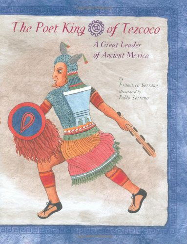 Cover for Francisco Serrano · The Poet King of Tezcoco: A Great Leader of Ancient Mexico (Hardcover Book) (2007)