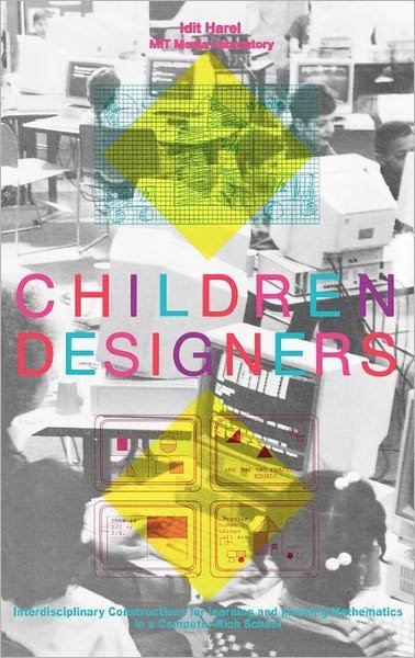Children Designers: Interdisciplinary Constructions for Learning and Knowing Mathematics in a Computer-Rich School - Idit Harel - Bøger - ABC-CLIO - 9780893917876 - 1991