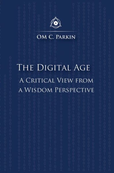 Cover for OM C. Parkin · The Digital Age: A Critical View from a Wisdom Perspective - Consciousness Classics (Paperback Book) (2018)