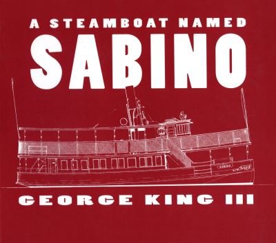 Steamboat Named Sabino - George King - Książki - Mystic Seaport Museum - 9780913372876 - 1999