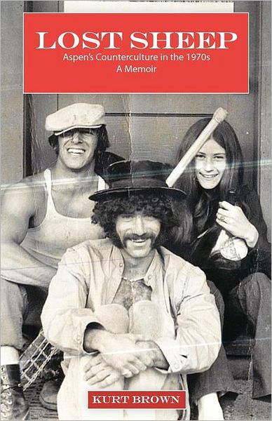 Lost Sheep: Aspen's Counterculture in the 1970s--a Memoir - Kurt Brown - Kirjat - Conundrum Press - 9780971367876 - keskiviikko 27. kesäkuuta 2012